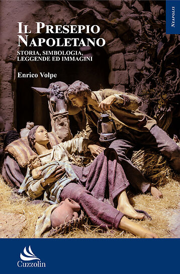 Il Presepio Napoletano. Storia, Simbologia, Leggende ed Immagini